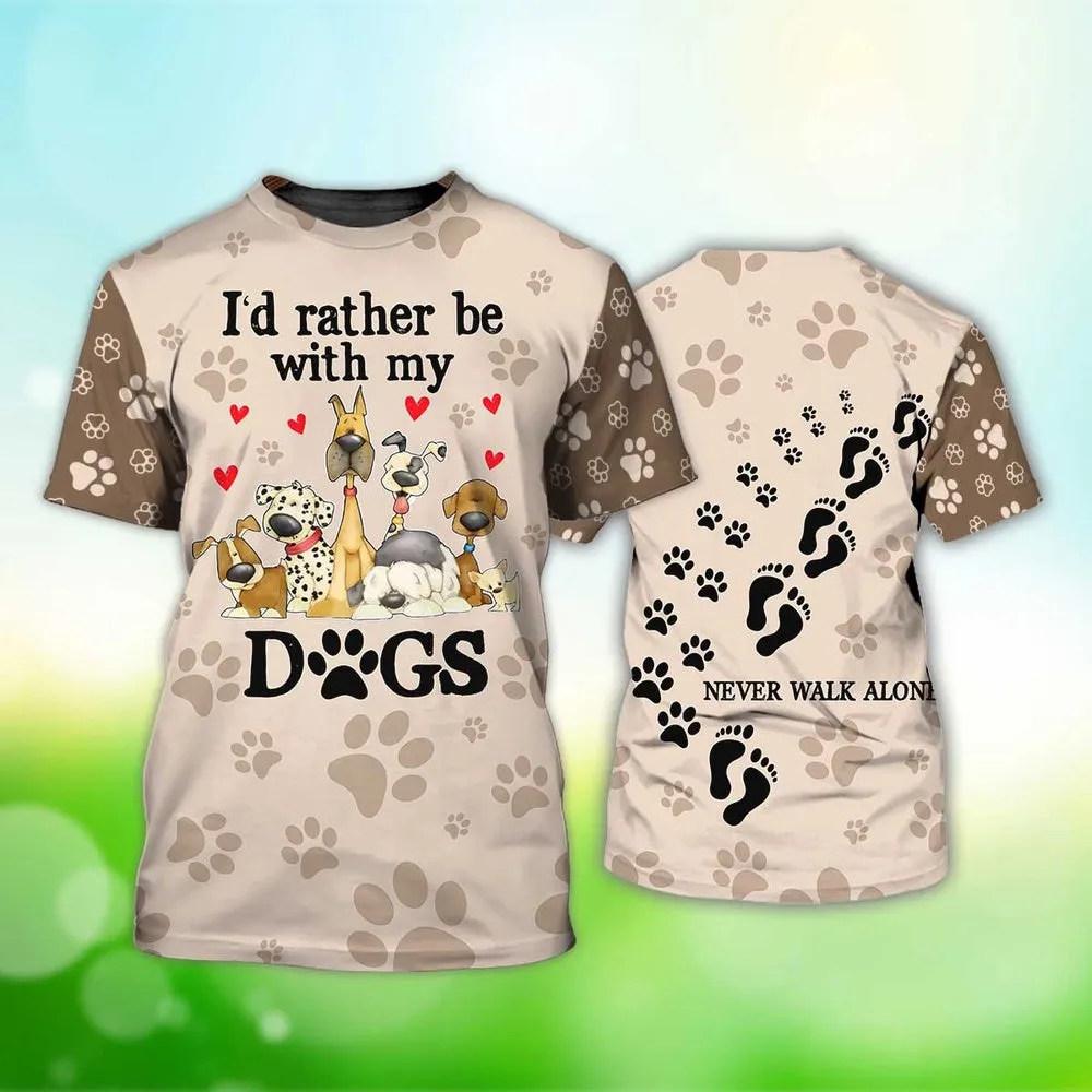 3D Dog T Shirts, I'D Rather Be With My Dogs All Over Print T-Shirt, Gift For Pet Loves