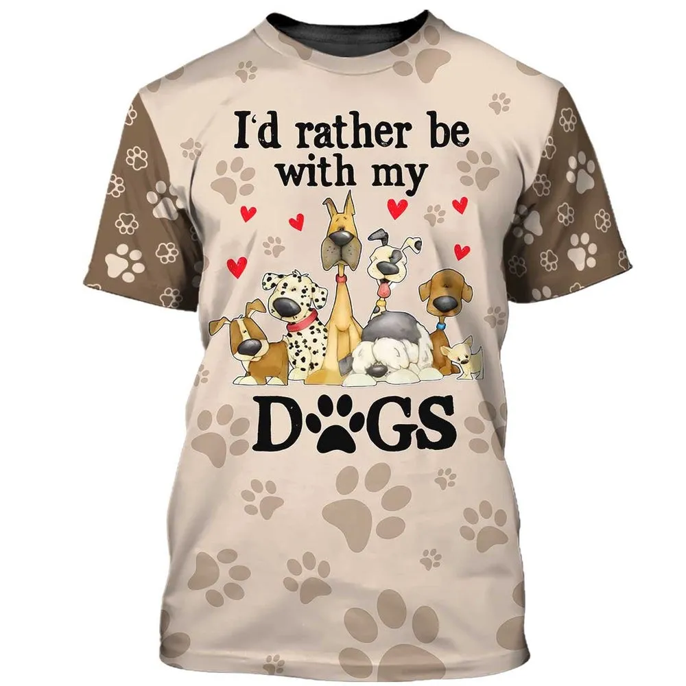 3D Dog T Shirts, I'D Rather Be With My Dogs All Over Print T-Shirt, Gift For Pet Loves