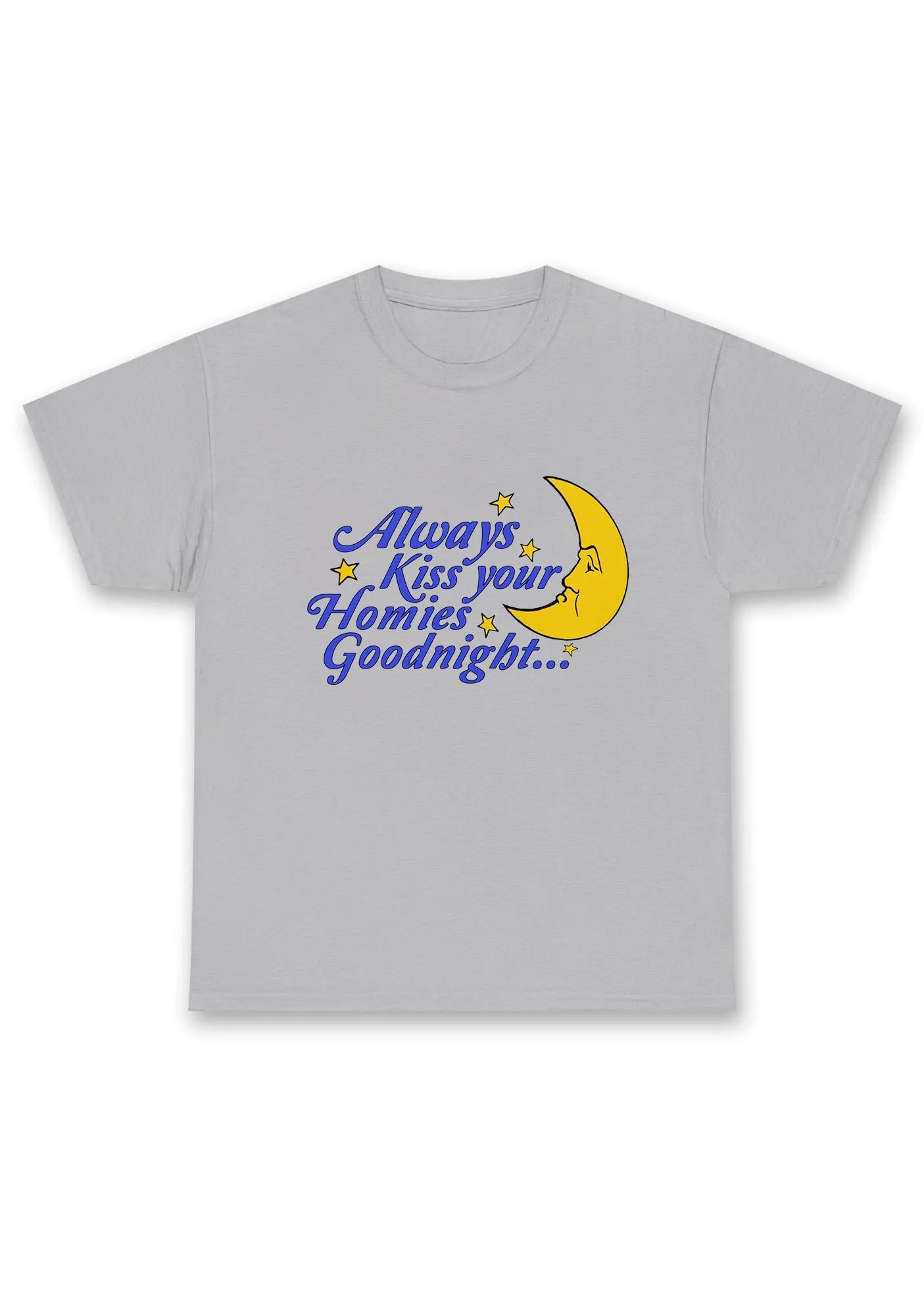 Always Kiss Your Homies Goodnight Chunky Shirt