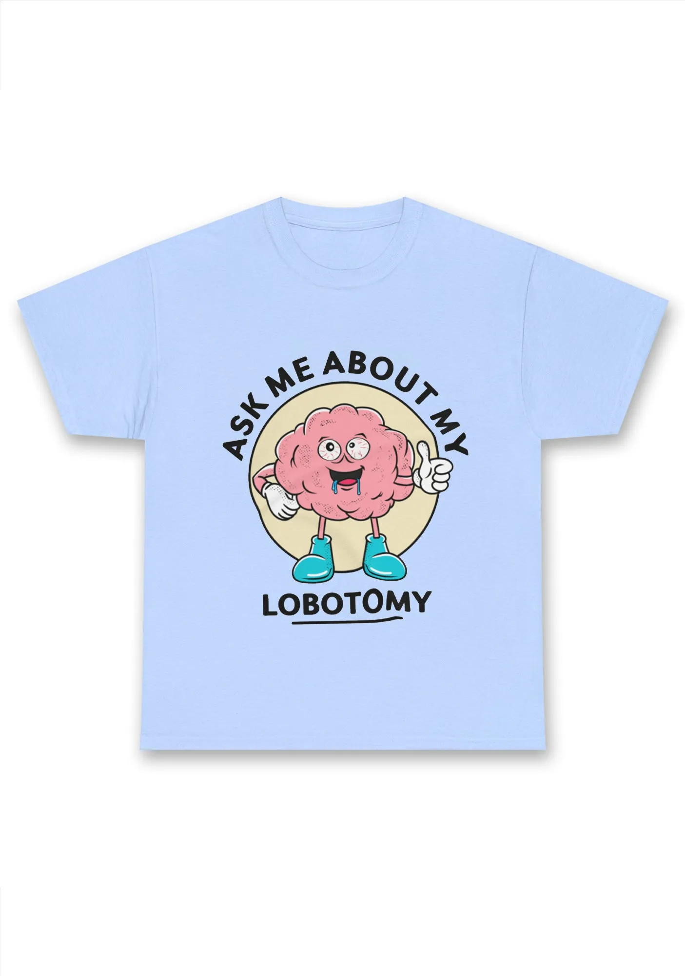 Ask Me About My Lobotomy Chunky Shirt