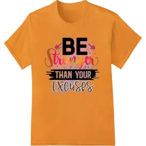 BE Stronger Than Excuses Bold Motivational DTF Print Transfer