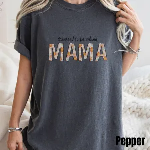 Blessed To Be Called Mama Shirt, Mama Shirt,  Mama T-shirt, Mothers Day T-Shirt, Gift For Mothers Day, Mama T-shirt