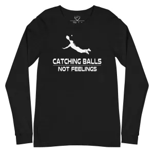 Catching Balls Not Feelings Softball  - Adult Long Sleeve