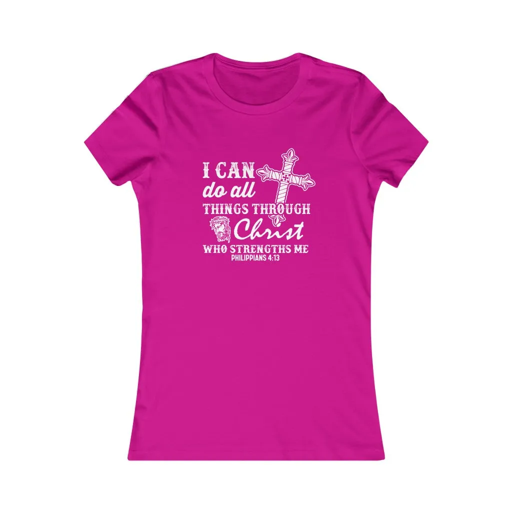 I Can Do All Things Through Christ Who Strengthens Me., Women's Favorite Tee
