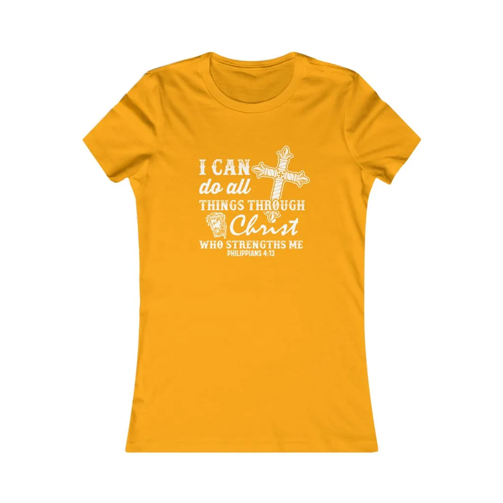 I Can Do All Things Through Christ Who Strengthens Me., Women's Favorite Tee