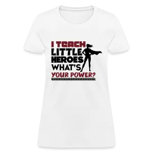 I Teach Little Heroes What's Your Power T-Shirt