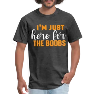 I'm Just Here For The Boobs T-Shirt