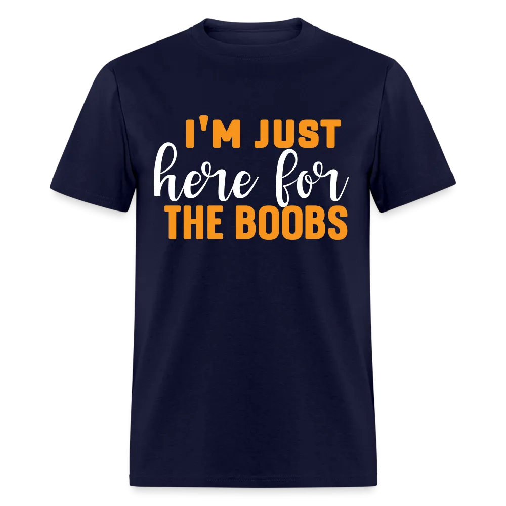 I'm Just Here For The Boobs T-Shirt