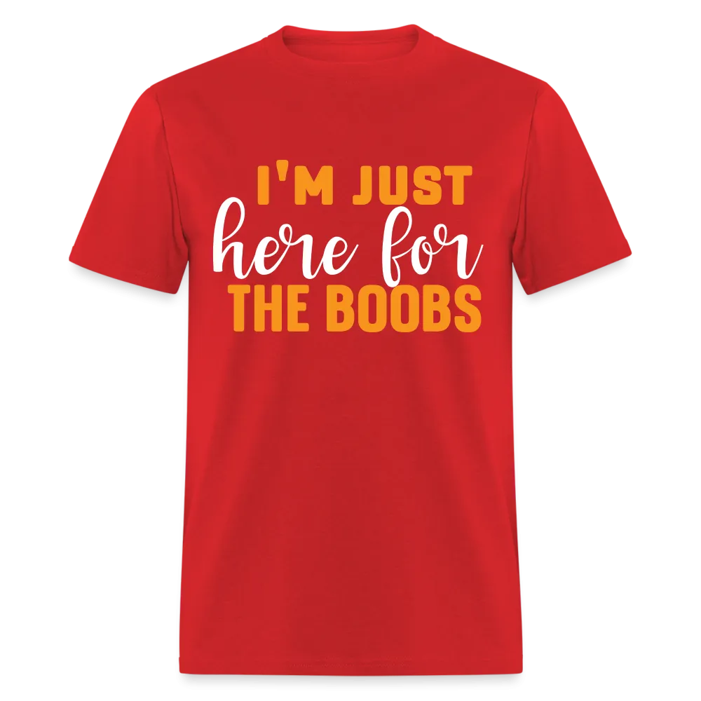 I'm Just Here For The Boobs T-Shirt
