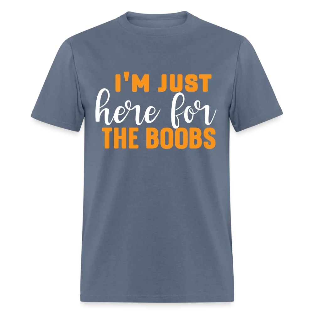 I'm Just Here For The Boobs T-Shirt