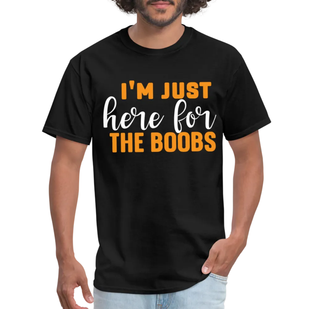 I'm Just Here For The Boobs T-Shirt