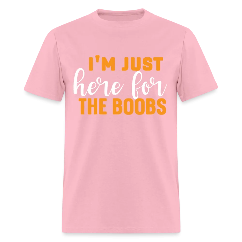 I'm Just Here For The Boobs T-Shirt