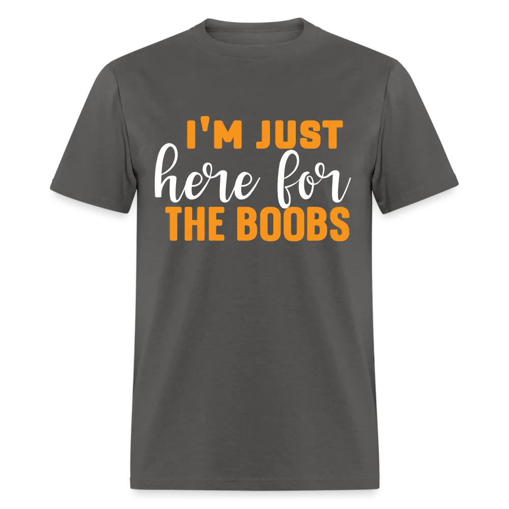 I'm Just Here For The Boobs T-Shirt