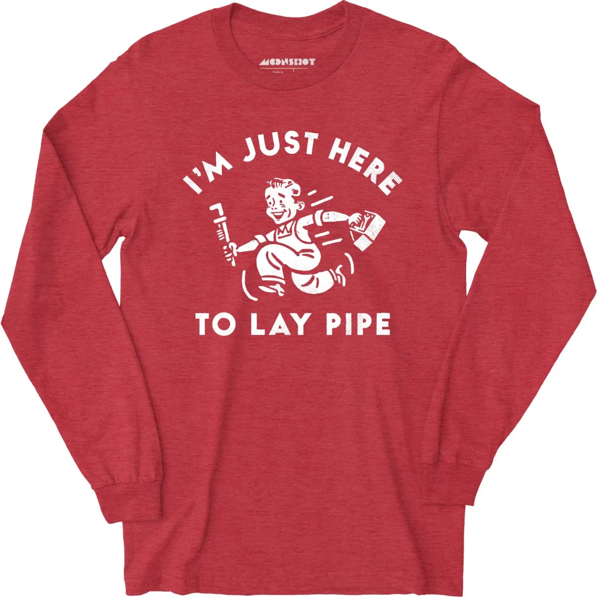 I'm Just Here to Lay Pipe - Long Sleeve T-Shirt