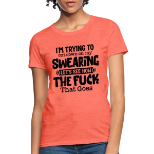 I'm Trying To Cut Down On My Swearing Women's T-Shirt